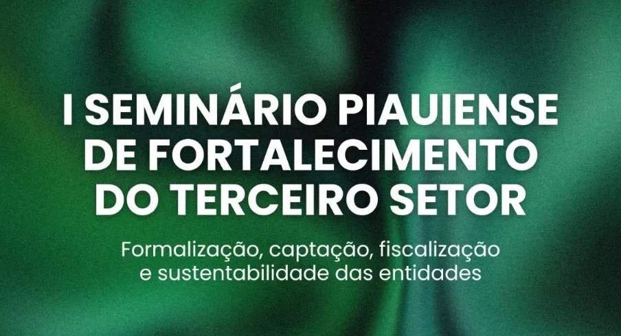 Atenção: Vem aí o I Seminário Piauiense de Fortalecimento do Terceiro Setor