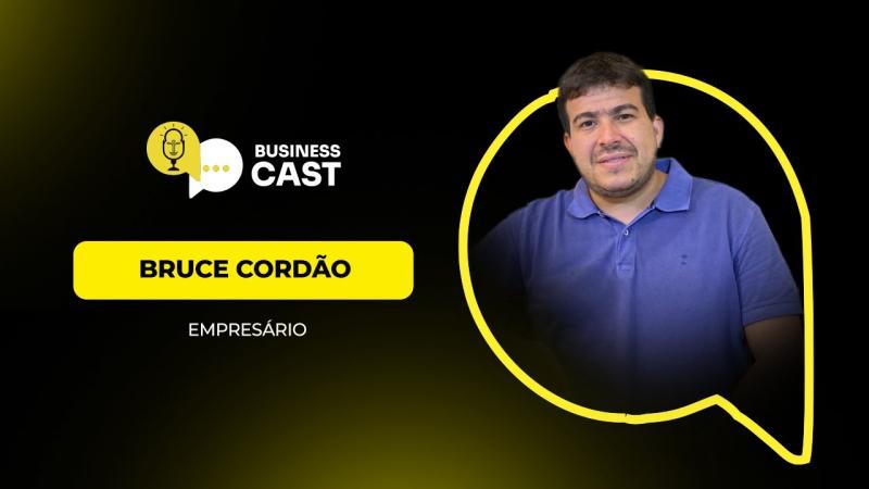 Bruce Cordão - Business Cast - Episódio 85